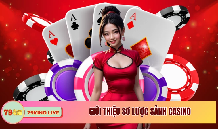 Casino 79KING - Trải Nghiệm Đẳng Cấp Như Sòng Bạc Thực Thụ 1 Giới thiệu sơ lược sảnh casino