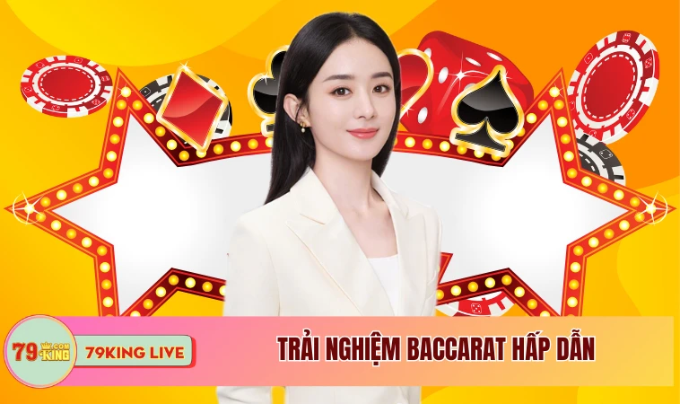 Casino 79KING - Trải Nghiệm Đẳng Cấp Như Sòng Bạc Thực Thụ 2 Trải nghiệm Baccarat hấp dẫn