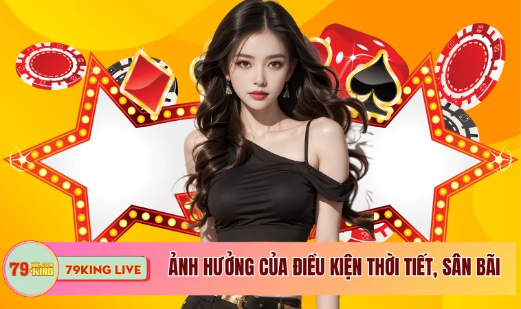 Soi Kèo Bóng Đá | Những Yếu Tố Cần Chú Ý Cho Tân Binh 2 Ảnh hưởng của điều kiện thời tiết, sân bãi