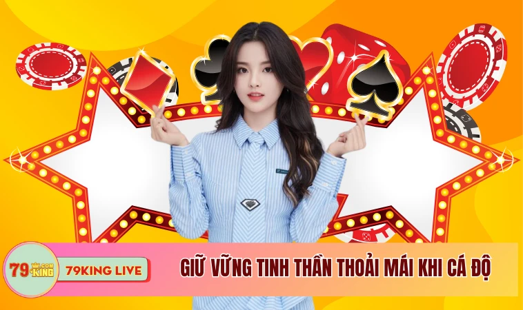 Làm Thế Nào Để Giữ Vững Tâm Lý Khi Cá Cược? 2 Giữ vững tinh thần thoải mái khi cá độ