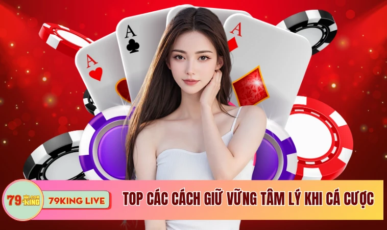 Làm Thế Nào Để Giữ Vững Tâm Lý Khi Cá Cược? 1 Top các cách giữ vững tâm lý khi cá cược?